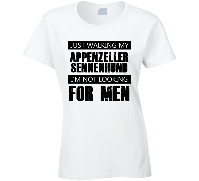 Just Walking My Dog Appenzeller Sennenhund Not Looking For Men Funny T Shirt