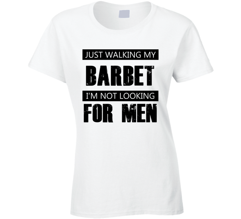 Just Walking My Dog Barbet Not Looking For Men Funny T Shirt