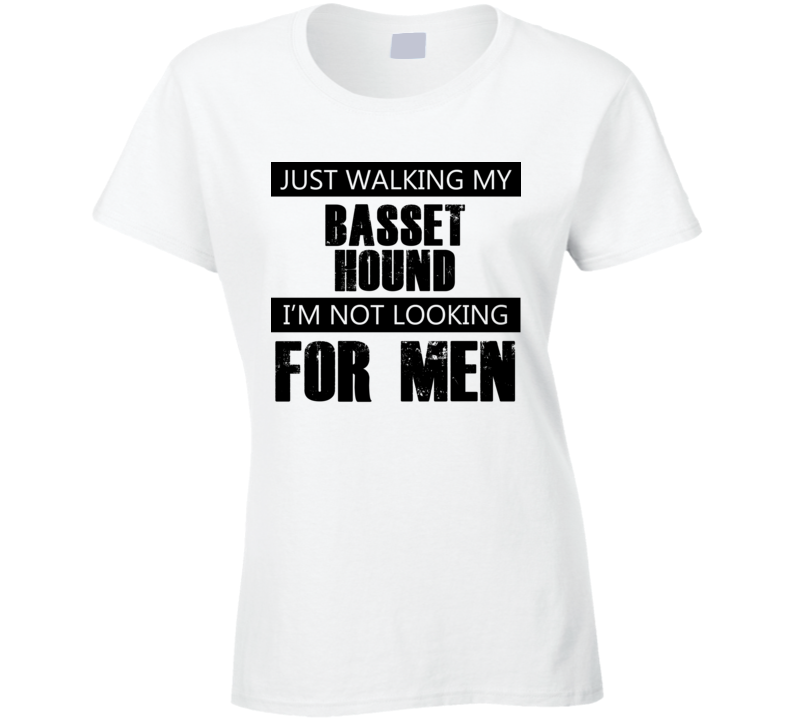 Just Walking My Dog Basset Hound Not Looking For Men Funny T Shirt