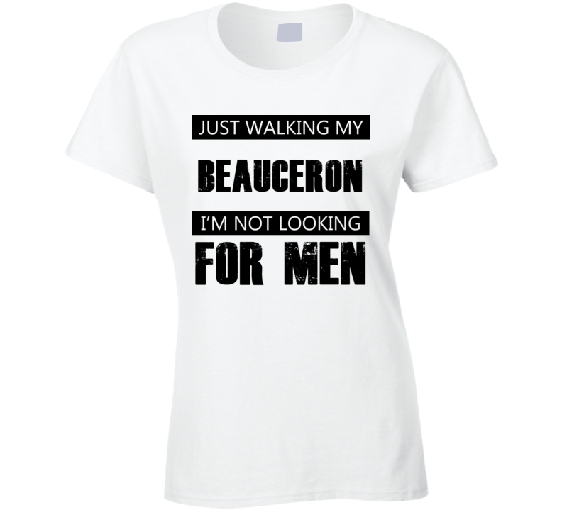 Just Walking My Dog Beauceron Not Looking For Men Funny T Shirt