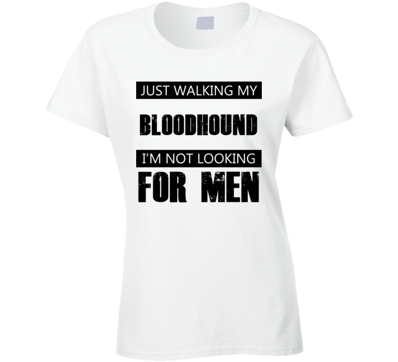 Just Walking My Dog Bloodhound Not Looking For Men Funny T Shirt