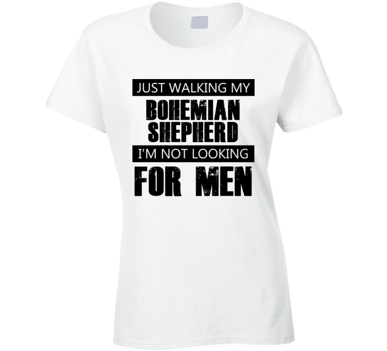 Just Walking My Dog Bohemian Shepherd Not Looking For Men Funny T Shirt