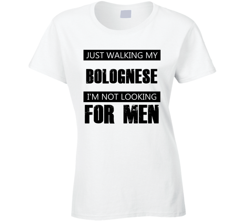 Just Walking My Dog Bolognese Not Looking For Men Funny T Shirt