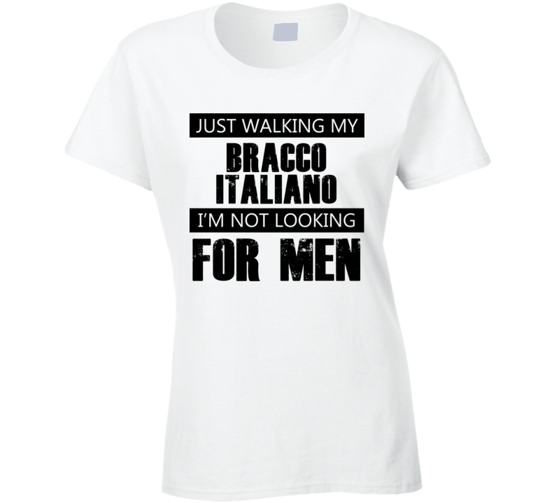 Just Walking My Dog Bracco Italiano Not Looking For Men Funny T Shirt