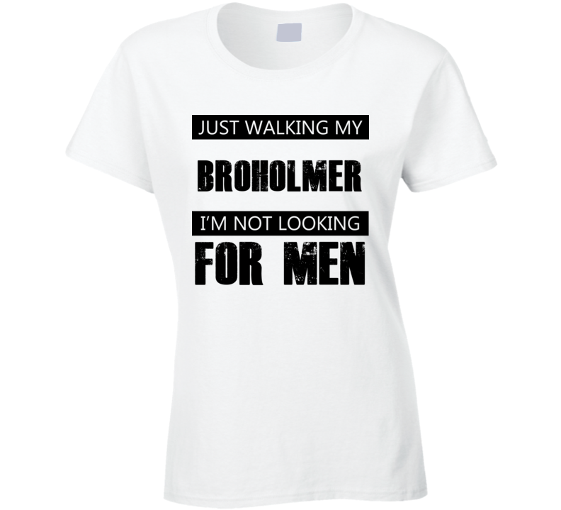 Just Walking My Dog Broholmer Not Looking For Men Funny T Shirt