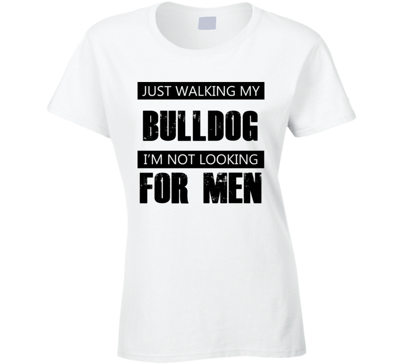 Just Walking My Dog Bulldog Not Looking For Men Funny T Shirt