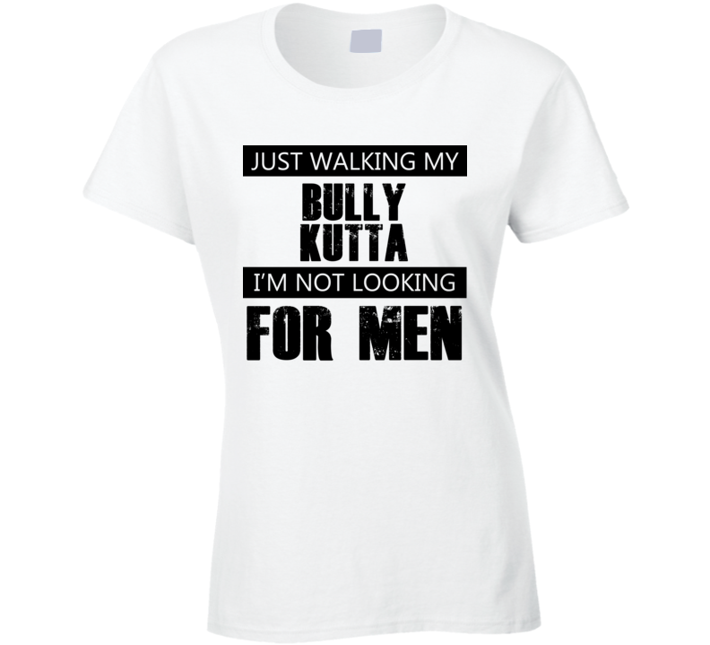 Just Walking My Dog Bully Kutta Not Looking For Men Funny T Shirt