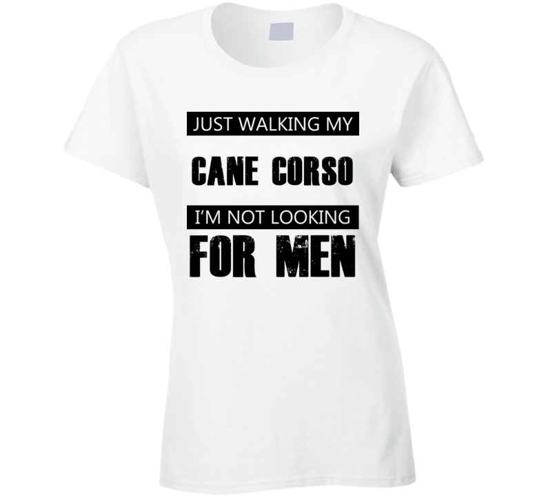 Just Walking My Dog Cane Corso Not Looking For Men Funny T Shirt