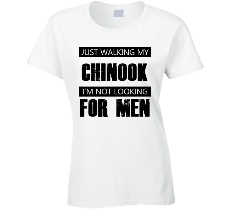 Just Walking My Dog Chinook Not Looking For Men Funny T Shirt