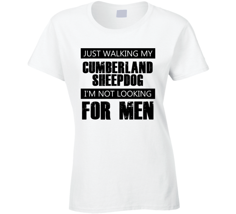 Just Walking My Dog Cumberland Sheepdog Not Looking For Men Funny T Shirt