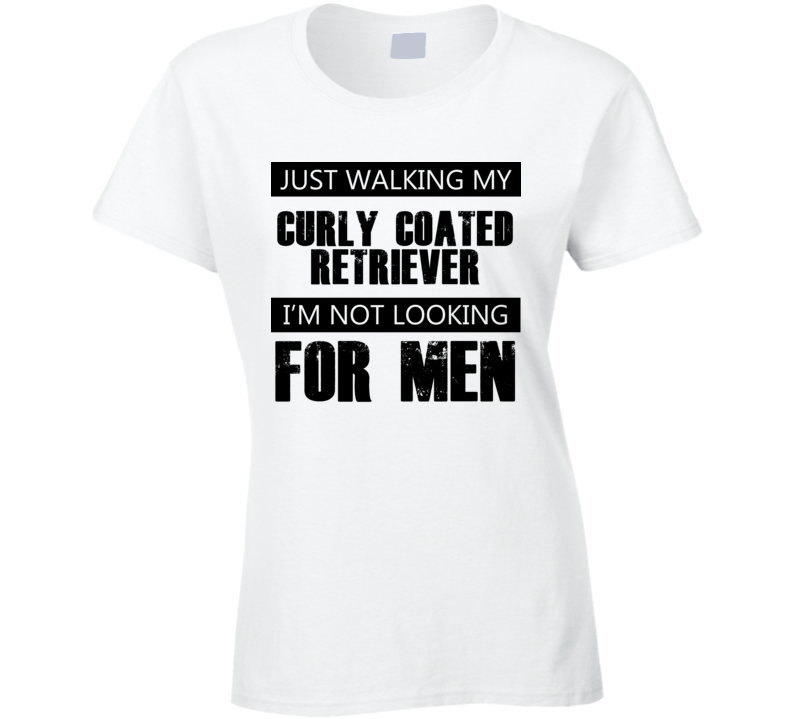 Just Walking My Dog Curly Coated Retriever Not Looking For Men Funny T Shirt