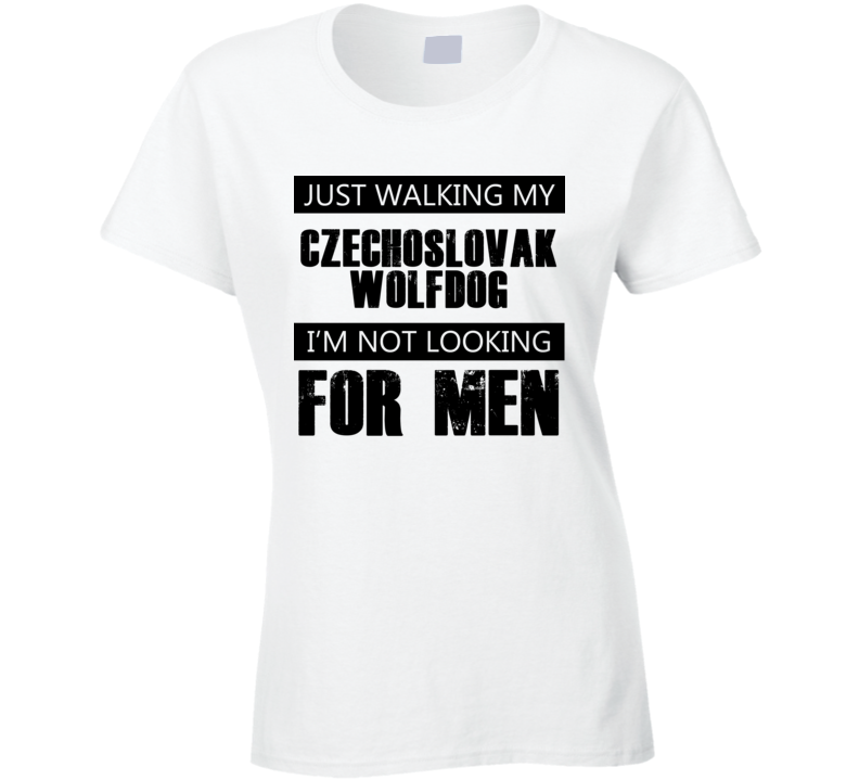 Just Walking My Dog Czechoslovak Wolfdog Not Looking For Men Funny T Shirt