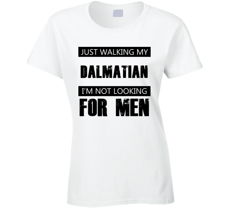 Just Walking My Dog Dalmatian Not Looking For Men Funny T Shirt