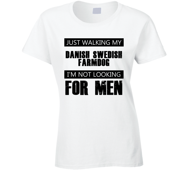 Just Walking My Dog Danish Swedish Farmdog Not Looking For Men Funny T Shirt