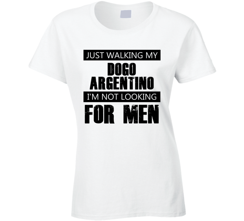 Just Walking My Dog Dogo Argentino Not Looking For Men Funny T Shirt