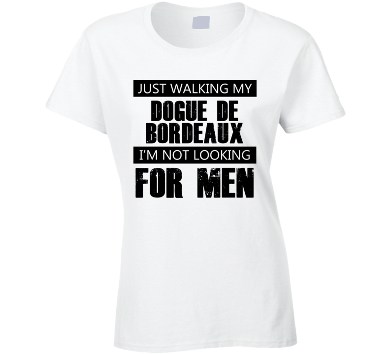 Just Walking My Dog Dogue de Bordeaux Not Looking For Men Funny T Shirt