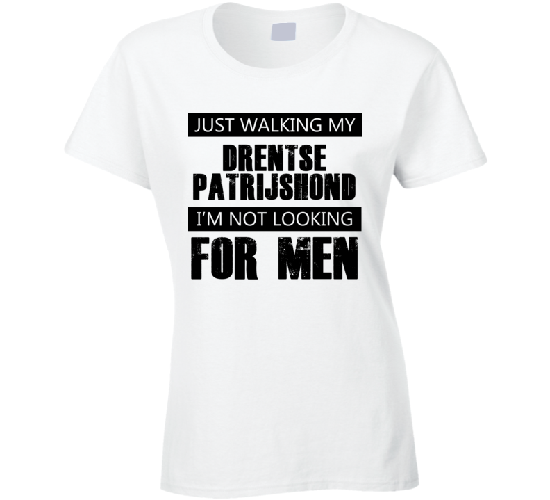 Just Walking My Dog Drentse Patrijshond Not Looking For Men Funny T Shirt