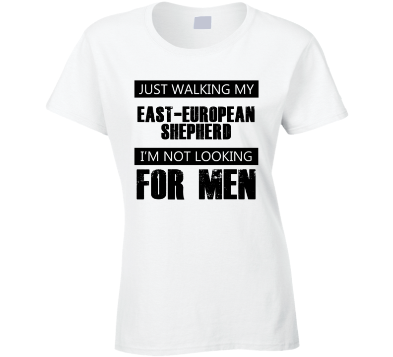 Just Walking My Dog East-European Shepherd Not Looking For Men Funny T Shirt