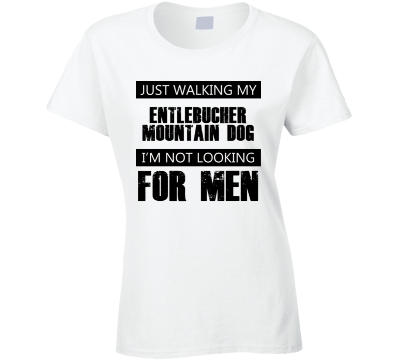 Just Walking My Dog Entlebucher Mountain Dog Not Looking For Men Funny T Shirt