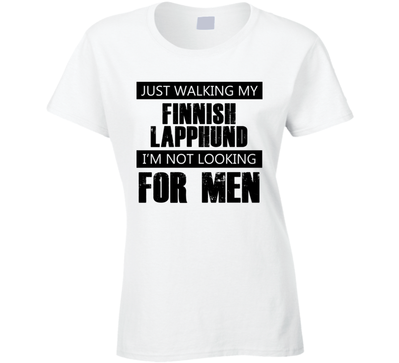 Just Walking My Dog Finnish Lapphund Not Looking For Men Funny T Shirt