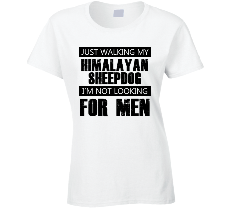 Just Walking My Dog Himalayan Sheepdog Not Looking For Men Funny T Shirt