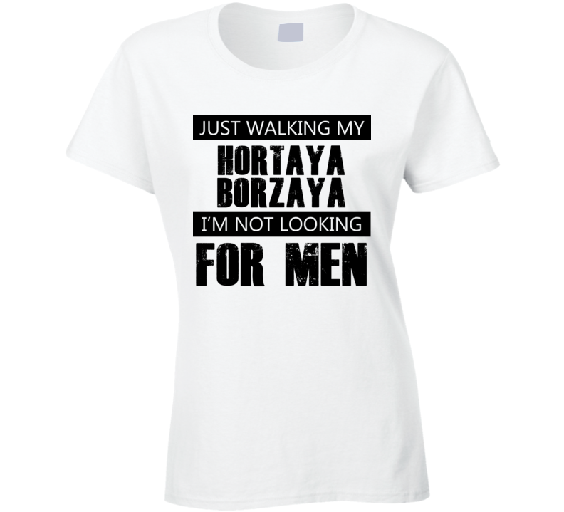 Just Walking My Dog Hortaya Borzaya Not Looking For Men Funny T Shirt