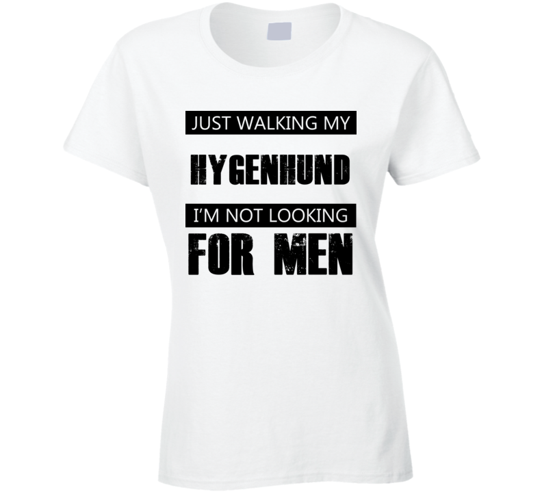 Just Walking My Dog Hygenhund Not Looking For Men Funny T Shirt