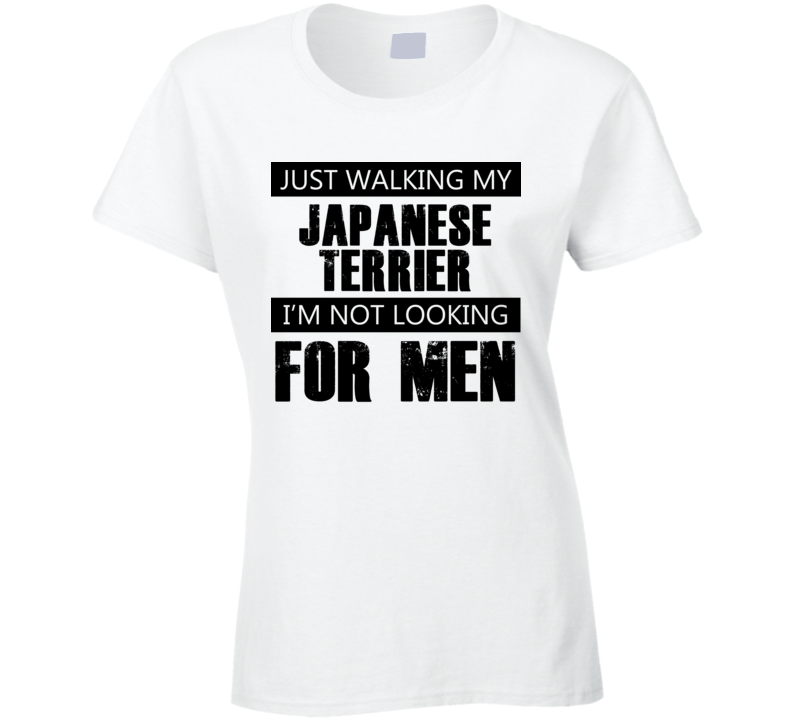 Just Walking My Dog Japanese Terrier Not Looking For Men Funny T Shirt