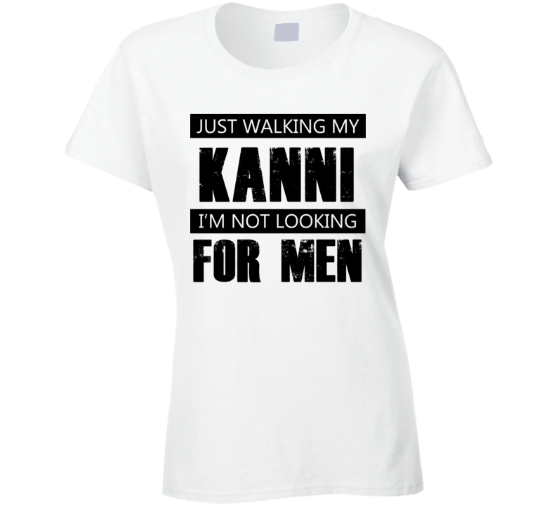 Just Walking My Dog Kanni Not Looking For Men Funny T Shirt