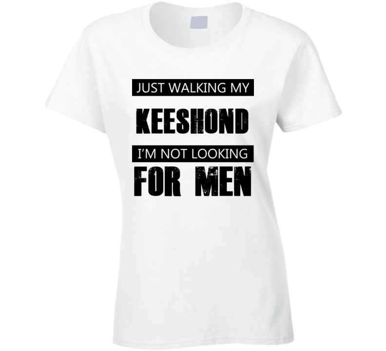 Just Walking My Dog Keeshond Not Looking For Men Funny T Shirt