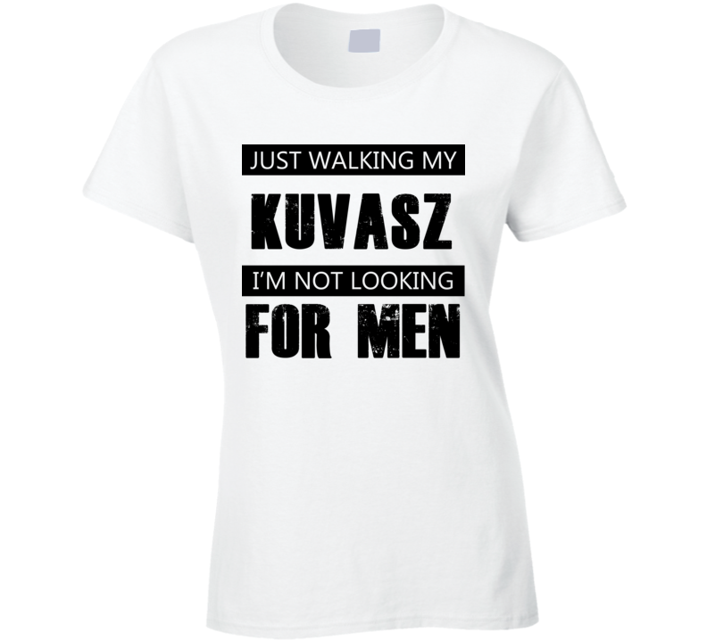 Just Walking My Dog Kuvasz Not Looking For Men Funny T Shirt