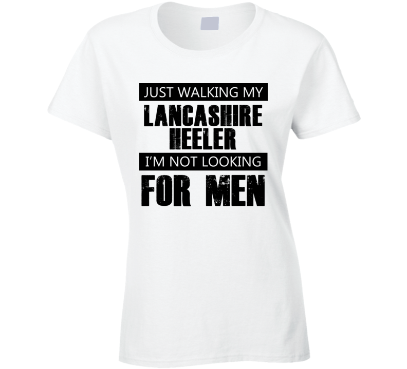 Just Walking My Dog Lancashire Heeler Not Looking For Men Funny T Shirt