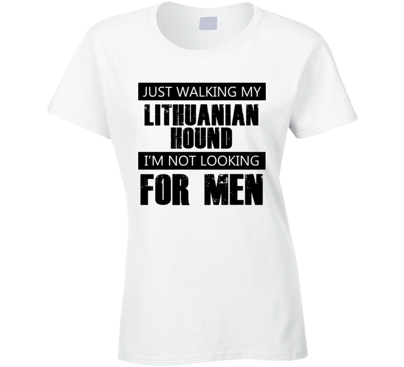 Just Walking My Dog Lithuanian Hound Not Looking For Men Funny T Shirt