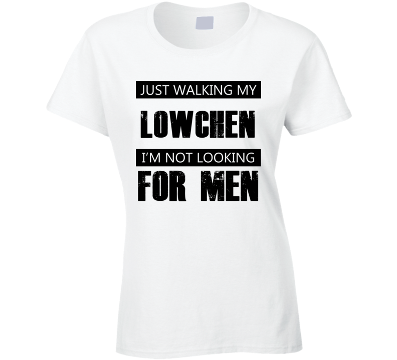 Just Walking My Dog Lowchen Not Looking For Men Funny T Shirt