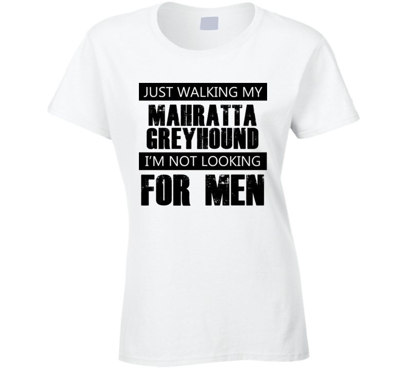 Just Walking My Dog Mahratta Greyhound Not Looking For Men Funny T Shirt