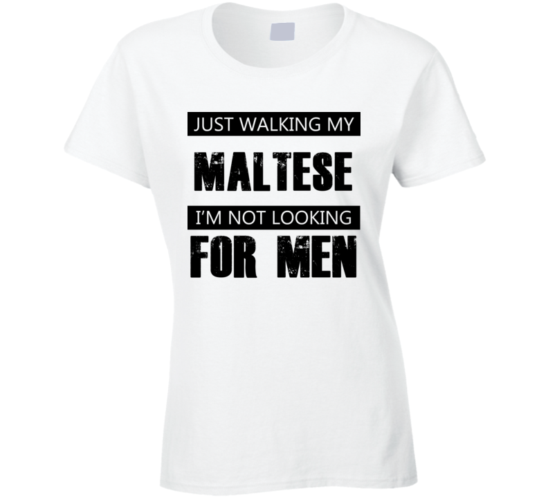 Just Walking My Dog Maltese Not Looking For Men Funny T Shirt