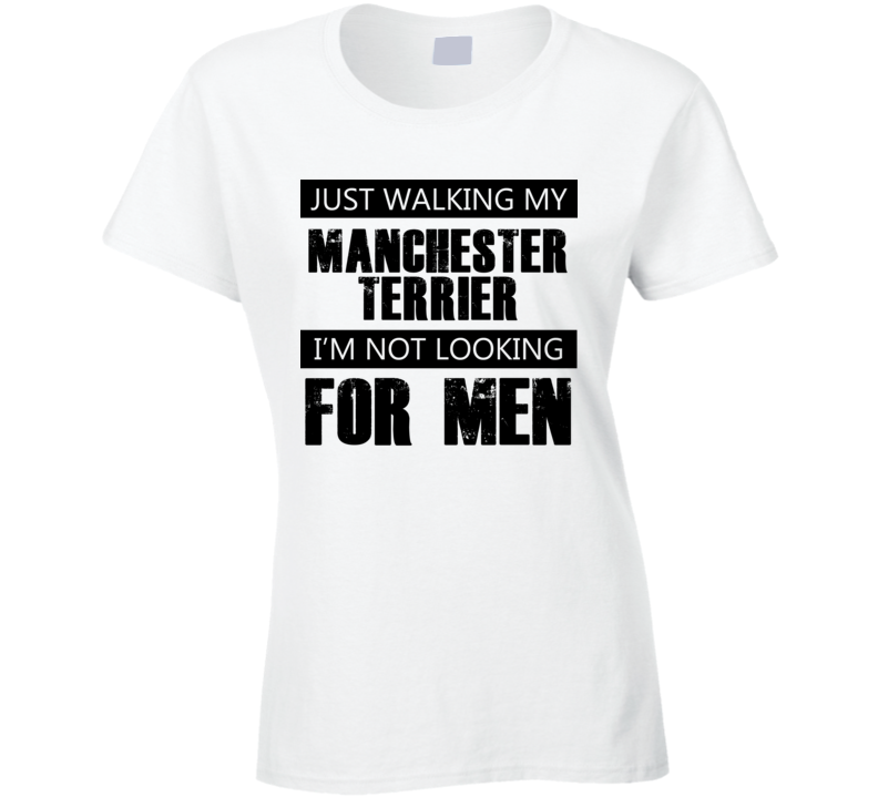 Just Walking My Dog Manchester Terrier Not Looking For Men Funny T Shirt