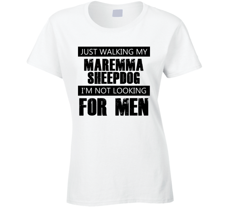 Just Walking My Dog Maremma Sheepdog Not Looking For Men Funny T Shirt