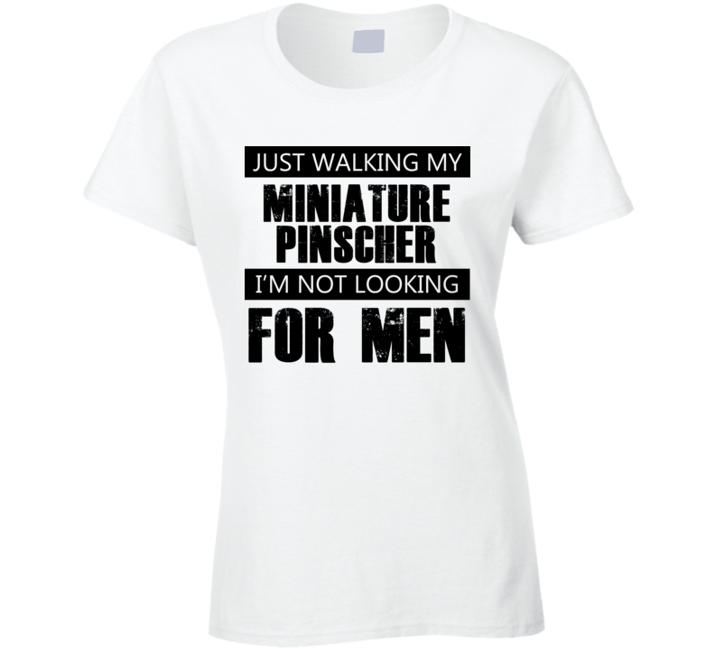 Just Walking My Dog Miniature Pinscher Not Looking For Men Funny T Shirt