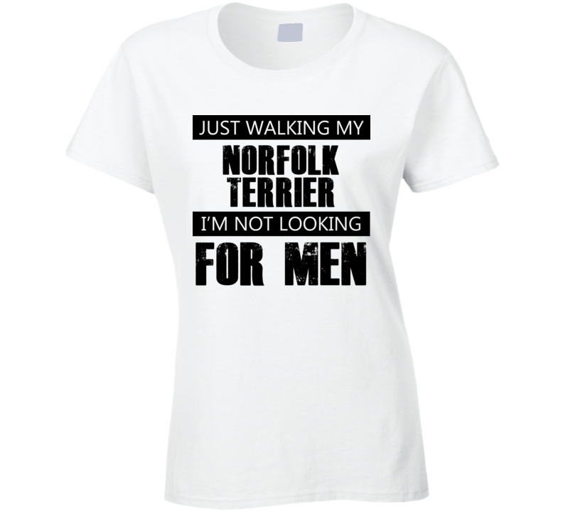 Just Walking My Dog Norfolk Terrier Not Looking For Men Funny T Shirt