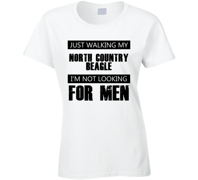 Just Walking My Dog North Country Beagle Not Looking For Men Funny T Shirt