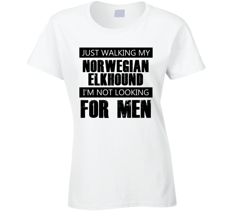 Just Walking My Dog Norwegian Elkhound Not Looking For Men Funny T Shirt