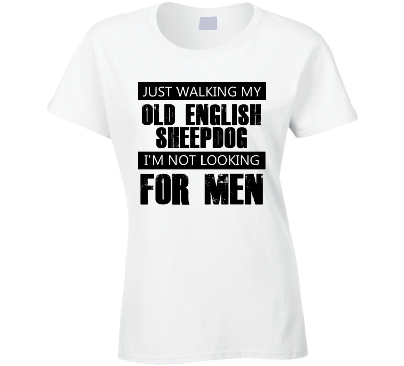 Just Walking My Dog Old English Sheepdog Not Looking For Men Funny T Shirt