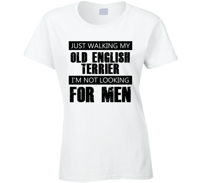 Just Walking My Dog Old English Terrier Not Looking For Men Funny T Shirt