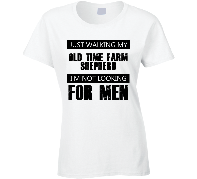 Just Walking My Dog Old Time Farm Shepherd Not Looking For Men Funny T Shirt