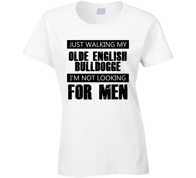 Just Walking My Dog Olde English Bulldogge Not Looking For Men Funny T Shirt