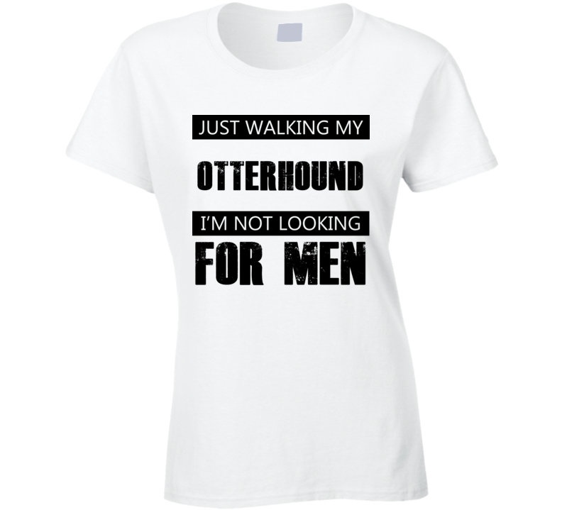 Just Walking My Dog Otterhound Not Looking For Men Funny T Shirt