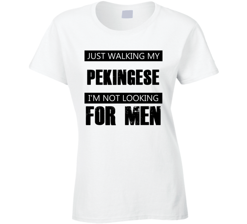 Just Walking My Dog Pekingese Not Looking For Men Funny T Shirt