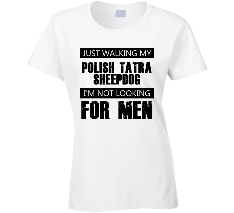 Just Walking My Dog Polish Tatra Sheepdog Not Looking For Men Funny T Shirt