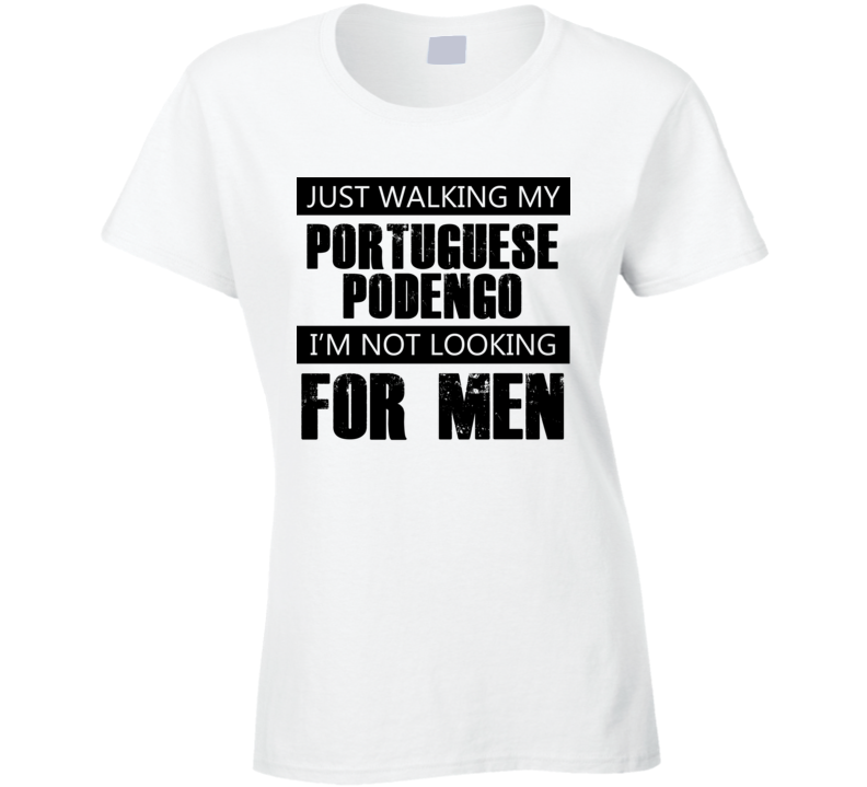 Just Walking My Dog Portuguese Podengo Not Looking For Men Funny T Shirt